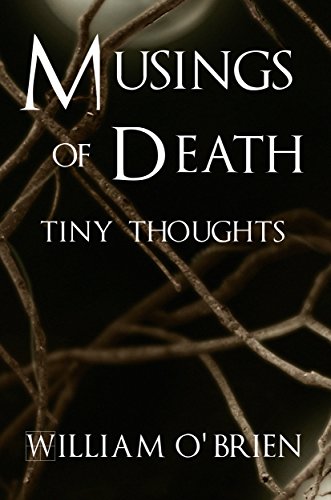Musings of Death - Tiny Thoughts: A short collection to contemplate (Spiritual philosophy series Boo