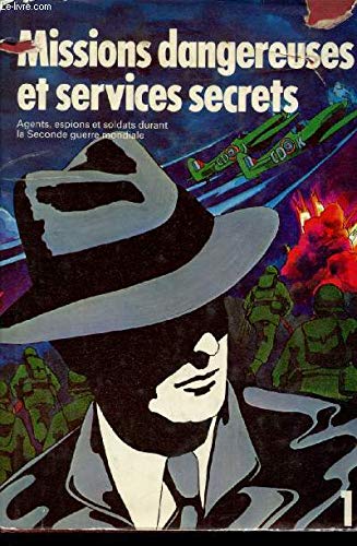Missions dangereuses et services secrets (Agents, espions et soldats durant la seconde guerre mondiale), tome 1 Missions dangereuses et services secrets (Agents, espions et soldats durant la seconde guerre mondiale), tome 1