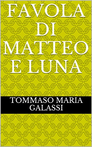 Tommaso Maria Galassi - Favola di Matteo e Luna (2017)