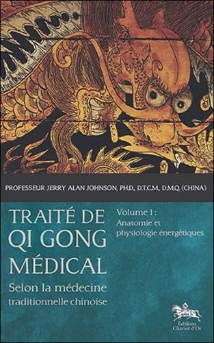 Download Traité de Qi Gong médical - T1 - Anatomie et physiologie énergétiques Download Traité de Qi Gong médical - T1 - Anatomie et physiologie énergétiques