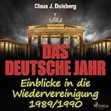Das deutsche Jahr: Einblicke in die Wiedervereinigung 1989/1990 by 