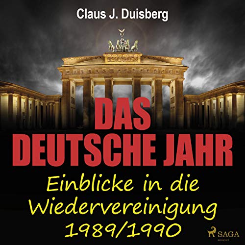 Das deutsche Jahr: Einblicke in die Wiedervereinigung 1989/1990