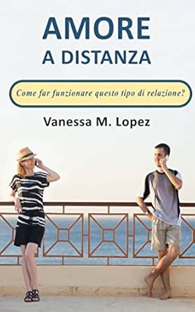 Amore A Distanza Come Far Funzionare Questo Tipo Di Relazione Italian Edition Ebook Lopez Vanessa M Cani Alessia Amazon In Kindle Store