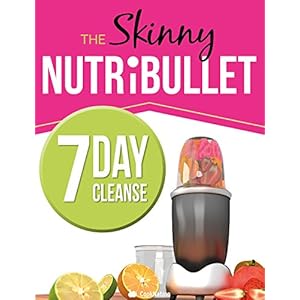 The Skinny NUTRiBULLET 7 Day Cleanse: Calorie Counted Cleanse & Detox Plan: Smoothies