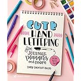 Cute Hand Lettering: for journals, planners and more