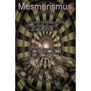 Mesmerismus: Potere del Magnetismo Personale Nella Vita E Nelle Relazioni - Benessere
