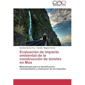 Evaluación de impacto ambiental de la construcción de túneles en Moa: Metodología para la identificación, caracterización y evaluación de los i
