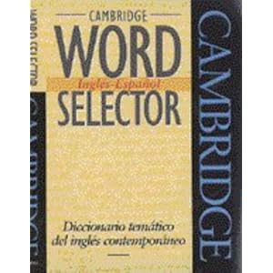 Cambridge Word Selector Inglés-Español: Diccionario temático del inglés contemporaneo: Diccionario Tematico Del Ingles Contemporaneo (Cambridge Wo