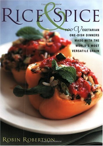 Download Rice and Spice: 100 Vegetarian One-Dish Dinners Made with the World's Most Versatile Grain Download Rice and Spice: 100 Vegetarian One-Dish Dinners Made with the World's Most Versatile Grain