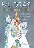 Mudras for Modern Life: Boost your health, re-energize your life, enhance your yoga and deepen your meditation by 