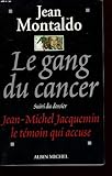 Le Gang Du Cancer Suivi Du Dossier Jean-Michel Jacquemin Le Témoin Qui Accuse