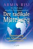 Image de Der radikale Mittelweg: Überwindung von Atheismus und Monotheismus - Das Buch zum aktuellen Paradig