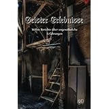 Geister Erlebnisse: Wahre Berichte über ungewöhnliche Erfahrungen