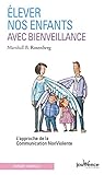 Elever nos enfants avec bienveillance : L'approche de la communication non violente
