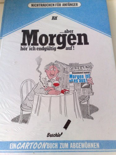 Download ...aber Morgen hör ich endgültig auf ! (Nichtrauchen für Anfänger Cartoonbuch zum Abgewöhnen) Download ...aber Morgen hör ich endgültig auf ! (Nichtrauchen für Anfänger Cartoonbuch zum Abgewöhnen)