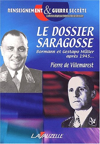 Le dossier Saragosse. Martin Bormann et Gestapo-Müller après 1945 Le dossier Saragosse. Martin Bormann et Gestapo-Müller après 1945