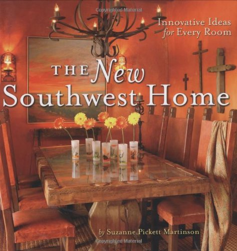The New Southwest Home: Innovative Ideas For Every Room livre