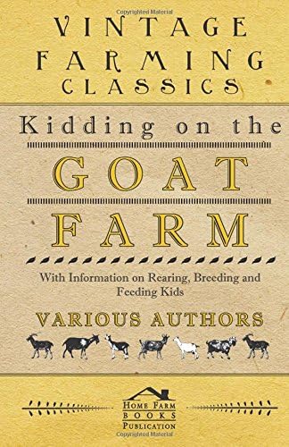 Kidding on the Goat Farm - With Information on Rearing, Breeding and Feeding Kids