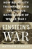Einstein's War: How Relativity Triumphed Amid the Vicious Nationalism of World War I by 