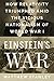 Einstein's War: How Relativity Triumphed Amid the Vicious Nationalism of World War I by 
