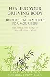 Image de Healing Your Grieving Body: 100 Physical Practices for Mourners (Healing Your Grieving Heart series)
