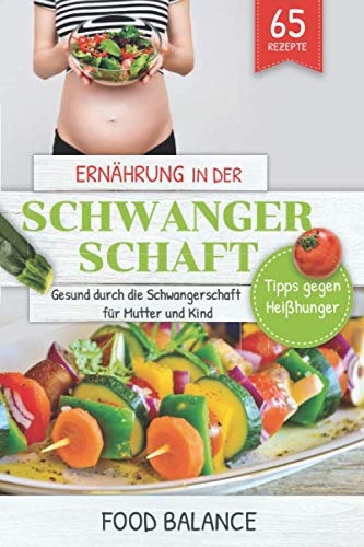 Ernährung in der Schwangerschaft: Gesund durch die Schwangerschaft für Mutter und Kind Tipps gegen Ernährung in der Schwangerschaft: Gesund durch die Schwangerschaft für Mutter und Kind Tipps gegen