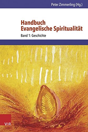 Download Handbuch Evangelische Spiritualität: Band 1: Geschichte