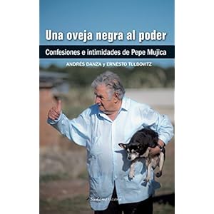Una oveja negra al poder: Confesiones e intimidades de Pepe Mujica