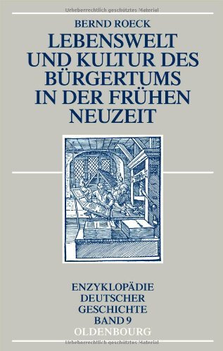 Download Lebenswelt und Kultur des Bürgertums in der Frühen Neuzeit Download Lebenswelt und Kultur des Bürgertums in der Frühen Neuzeit