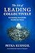 The Art of Leading Collectively: How We Can Co-Create a Better Future : A Guide to Collaborative Impact for Sustainability Change Agents from Companies, the Public Sector, and Civil Society by