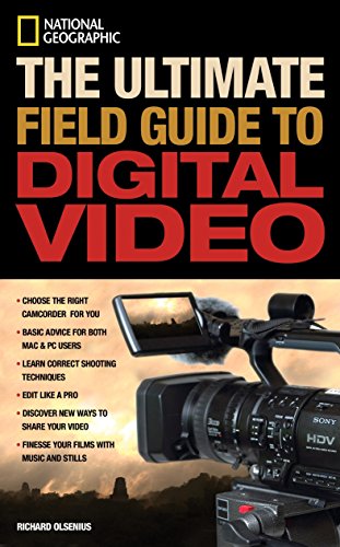 National Geographic The Ultimate Field Guide to Digital Video