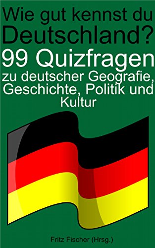 Book's Cover of Wie gut kennst du Deutschland?: 99 Quizfragen zu deutscher Geografie, Geschichte, Politik und Kultur (German Edition)