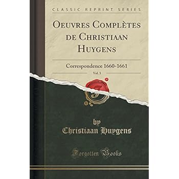 Oeuvres Completes de Christiaan Huygens, Vol. 3: Correspondence 1660-1661 (Classic Reprint)
