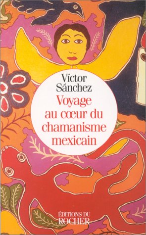 Voyage au coeur du chamanisme mexicain Voyage au coeur du chamanisme mexicain