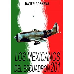 LOS MEXICANOS DEL ESCUADRÓN 201 (Latinos in WW2)