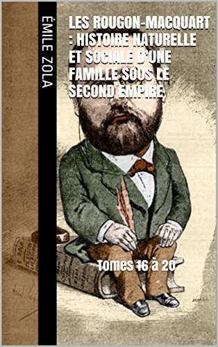 Les Rougon-Macquart : Histoire naturelle et sociale d'une famille sous le Second Empire: Tomes 16 à 20