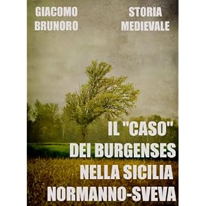 Il "caso" dei Burgenses nella Sicilia Normanno-Sveva (Storia Medievale Vol. 1)