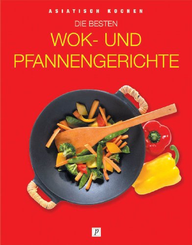 Preisvergleich Produktbild Die besten Wok- und Pfannengerichte