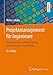 Projektmanagement für Ingenieure: Ein praxisnahes Lehrbuch für den systematischen Projekterfolg by Walter Jakoby