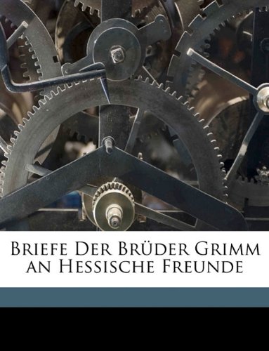 Briefe Der Brder Grimm an Hessische Freunde