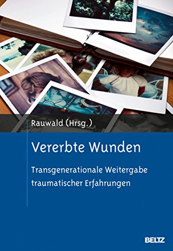 Download Vererbte Wunden: Transgenerationale Weitergabe traumatischer Erfahrungen Download Vererbte Wunden: Transgenerationale Weitergabe traumatischer Erfahrungen