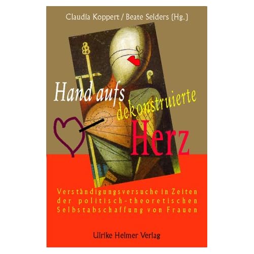 [PDF] Download Hand aufs dekonstruierte Herz: Verstándigungsversuche im Zustand der politisch-theoretischen Selbstabschaffung von Frauen Kostenlos