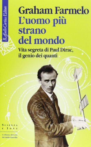 L'uomo più strano del mondo. Vita segreta di Paul Dirac, il genio dei quanti L'uomo più strano del mondo. Vita segreta di Paul Dirac, il genio dei quanti