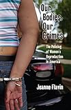 Image de Our Bodies, Our Crimes: The Policing of Women’s Reproduction in America (Alternative Criminology)