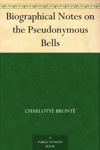 Biographical Notes on the Pseudonymous Bells (English Edition)