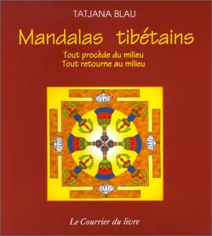 Download MANDALAS TIBETAINS. Tout procède du milieu, tout retourne au milieu Download MANDALAS TIBETAINS. Tout procède du milieu, tout retourne au milieu