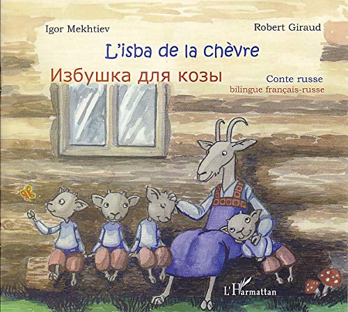 L'isba de la chèvre : Conte russe, édition bilingue français-russe L'isba de la chèvre : Conte russe, édition bilingue français-russe