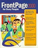 Frontpage 2000 for Busy People: The Book to Use When There's No Time to Lose by 