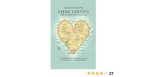 Liebe Lernen Fur Paare Und Singles Ein Reisefuhrer Durch Das Land Von Liebe Und Partnerschaft Ebook Klepper Markus Amazon De Kindle Shop
