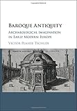 Image de Baroque Antiquity: Archaeological Imagination in Early Modern Europe
